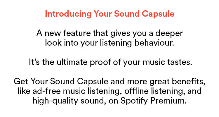 Introducing Your Sound Capsule  A new feature that gives you a deeper look into your listening behaviour.  It's the ultimate proof of your music tastes. Included in your Spotify Premium plan.